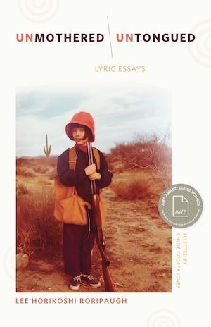 Cover of unMothered, unTongued by Lee Horikoshi Roripaugh, which shows a photo of the author as a child, standing in the desert and holding a rifle upright