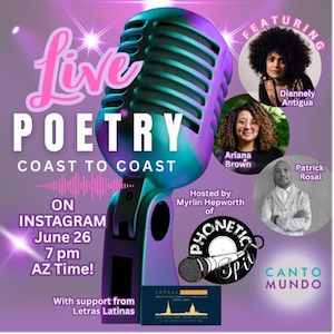 Flyer for Live Poetry Coast to Coast event on Instagram June 26 7 pm Arizona time, featuring Diannely Antigua, Ariana Brown, and Patrick Rosal